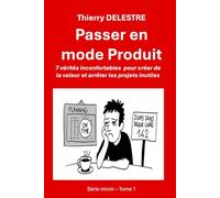 Passer en mode Produit: 7 vérités inconfortables pour créer de la valeur (Trilogie miroir - le mode produit)
