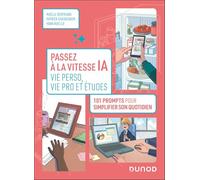 Passez à la vitesse IA : vie pro, vie perso et études: 101 prompts pour simplifier votre quotidien