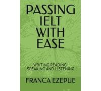 PASSING IELT WITH EASE: MASTERING WRITING ,READING LISTENING AND SPEAKING.