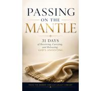 Passing On The Mantle: 31 Days Of Receiving, Carrying And Releasing God's Anointing! (The Morris Cerullo Legacy Library)