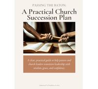 Passing the Baton: A Practical Succession Plan for Churches