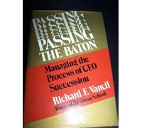 Passing the Baton: Managing the Process of Chief Executive Officer Succession