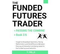 PASSING THE COMBINE (FUNDED FUTURES TRADER Book 2): A Systematic Playbook for the Evaluation Phase: Target-to-Drawdown Geometry, Pacing Mathematics, and the Difference Between Passing and Being Ready