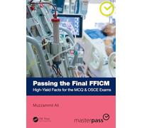 Passing the Final FFICM: High-Yield Facts for the MCQ & OSCE Exams (MasterPass)