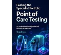 Passing The Specialist Portfolio: Point of Care Testing: An Independent Study Guide For Biomedical Scientists (Passing The Specialist Portfolio: An Independent Study Guide for Biomedical Scientists)