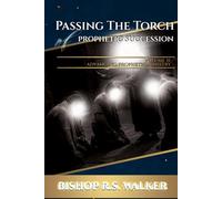 Passing The Torch of Prophetic Succession: Advancing Prophetic Ministry