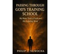 Passing Through God’s Training School: My Trials of Faith and His Unfailing Word