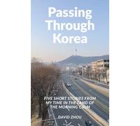 Passing Through Korea: Five Short Stories from My Time in the Land of the Morning Calm (Just Passing Through)