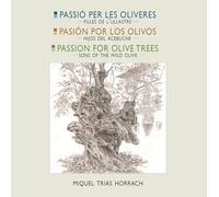 Passió per les oliveres · Pasión por los olivos · Passion for olives trees: Filles de l’ullastre. Oliveres mil·lenàries de la Serra de Tramuntana ... the Serra de Tramuntana (Fora de col·lecció)