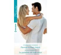 Passion À Haut Risque - La Patiente De Son Coeur (ebook)