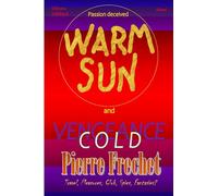 PASSION DECEIVED, WARM SUN AND COLD VENGEANCE: How and why to live under the influence of a well-oiled system that's so sympathetic in every way