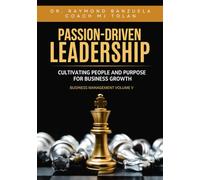 Passion-Driven: Leadership - Cultivating People and Purpose for Business Growth: 1 (Business Management Volume 5)