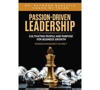Passion-Driven: Leadership - Cultivating People and Purpose for Business Growth (Business Management Volume 5)