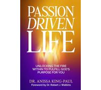Passion Driven Life: Unlocking The Fire Within to Fulfill God’s Purpose for You