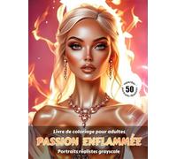 PASSION ENFLAMMÉE - Livre de coloriage pour adultes | Portraits réalistes grayscale (en niveaux de gris) | Superbes portraits féminins à colorier | ... Édition française (Aventures colorées)