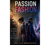 PASSION FASHION: El futuro de la ropa: tecnología, sostenibilidad, funcionalidad y la reinvención del estilo.