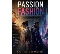 PASSION FASHION: Il Futuro dell'Abbigliamento: Tecnologia, Sostenibilità,Funzionalità e la Reinvenzione dello Stile