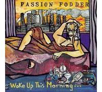 Passion Fodder - Woke Up This Morning