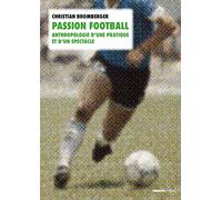 Passion football: Anthropologie d'une pratique et d'un spectacle
