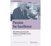 Passion for Excellence: My Lifelong Journey into Medicine and Public Service (Springer Biographies)