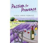 Passion for Provence: 22 Keys to La Belle Vie (The Belle Vie Series)