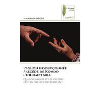 Passion insoupçonnée précédé de Kondo l'indomptable: Quand l'amour et les valeurs existentielles s'entremêlent