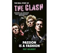 Passion is a Fashion: The Real Story of the Clash - Revised and Updated 50th Anniversary Edition
