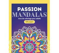 Passion Mandalas - Coloriage pour adulte: 50 Mandalas Complexes à Colorier | Livre Anti-Stress Relaxant | Art Thérapie et Détente