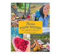 Passion pique-niques: Idées, recettes, anecdotes...