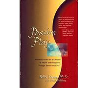 Passion Play: Ancient Secrets for a Lifetime of Health and Happiness Through Sensational Sex