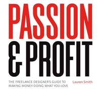 Passion & Profit: The Freelance Designer's Guide to Making Money Doing What You Love