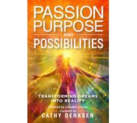 Passion Purpose and Possibilities: Transforming Dreams into Reality