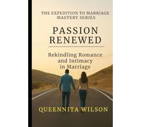 PASSION RENEWED:: Rekindling Romance and Intimacy in Marriage (The Expedition to Marriage Mastery Series)