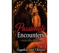 Passionate Encounters: A Collection of Sensual and Erotic Short Stories
