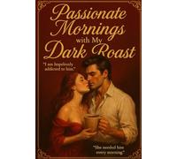 Passionate Mornings with My Dark Roast: A Funny Romance Novel Parody Notebook for Coffee Lovers - 6x9 Blank Lined Journal, Romantic Comedy Gift, Steamy Coffee Humor Diary for Writers & Readers