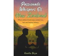 Passionate Whispers of New Zealand: Where untamed landscapes awaken love, lust, and timeless intimacy (Passport to Love)