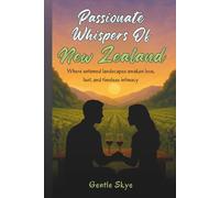 Passionate Whispers of New Zealand: Where untamed landscapes awaken love, lust, and timeless intimacy (Passport to Love)