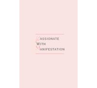 Passionate with Manifestation: The ultimate guide to achieving Anything you want