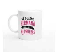 PassionCadeau Taza Hermana Te Quiero Hermana Pero A Veces Me Pruebas | Taza Humor Mejor hermana - Idea de Regalo Original Mujer