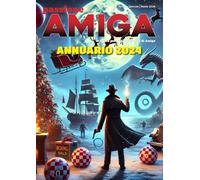 Passione Amiga annuario 2024: Annuario della rivista italiana dedicata al mondo Amiga
