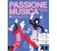 Passione musica. Per la Scuola media. Con e-book. Con espansione online. Storia della musica dalle origini a oggi (Vol. b)