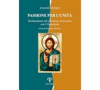 Passione per l'unità. Testimonianze ed esperienze di incontro con l'Ortodossia (Absorbeat. Libri di spirit. francescana)