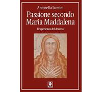 Passione secondo Maria Maddalena. L'esperienza del deserto (I pellicani)