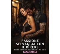 Passione Selvaggia con il Bikers: Romanzo Erotico con Sesso Esplicito per Adulti: 604
