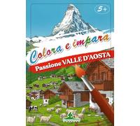 Passione Valle d'Aosta. Colora e impara. Con 6 colori a matita