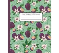 Passionfruit Floral Composition Notebook | 7.5 x 9.25 in, 100 Pages | Aesthetic Botanical Green Journal with Purple Fruit & Bloom Pattern: Notebook ... for Girls, Women, Nature Lovers & Fruit Fans