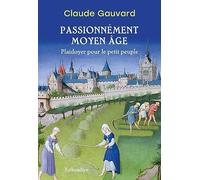 Passionnément Moyen Age: Plaidoyer pour le petit peuple