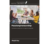 Passionpreneurship: Convierta su pasión en un negocio sostenible