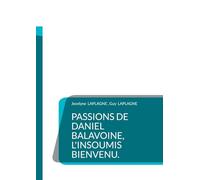 Passions de Daniel Balavoine, l'insoumis bienvenu.: Théâtre des passions