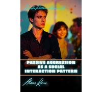 Passive aggression as a social interaction pattern: Invisible Patterns of Social Life